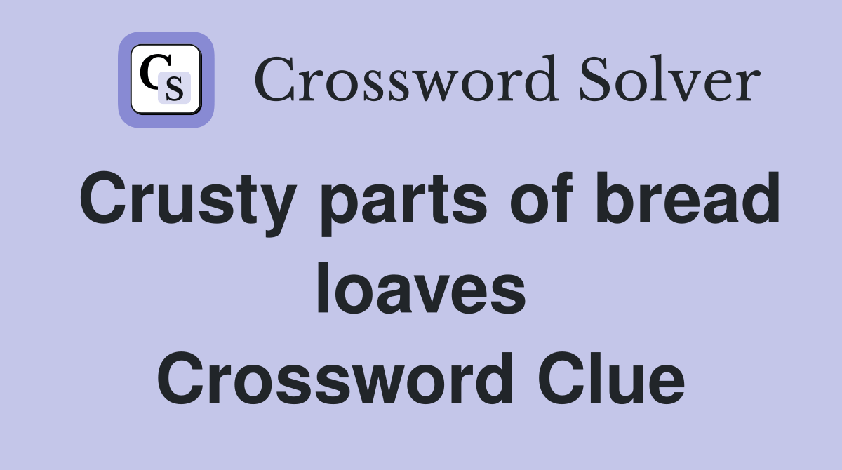 Crusty parts of bread loaves Crossword Clue Answers Crossword Solver